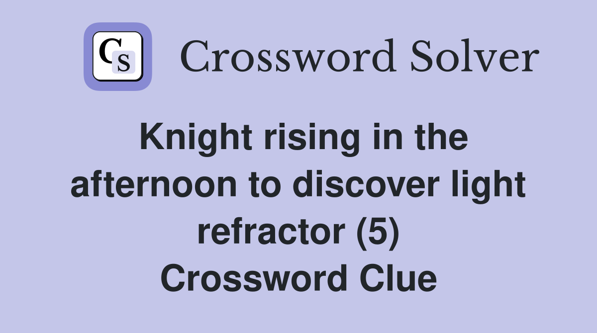 Knight rising in the afternoon to discover light refractor (5